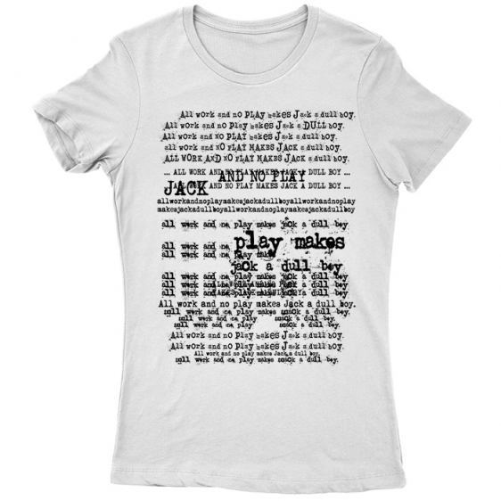 All Work And No Play Makes Jack A Dull Boy Shirt